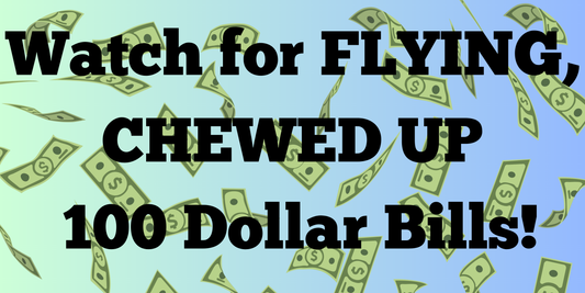 Bumper sticker “watch for flying chewed up 100 dollar bills”